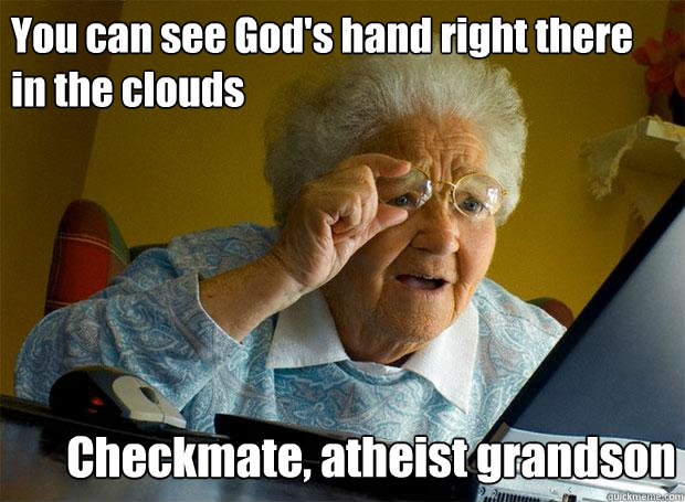 You can see God's hand right there in the clouds Checkmate, atheist grandson  Grandma finds the Internet