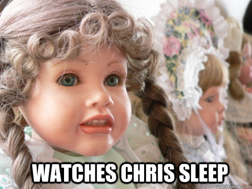 Watches Chris Sleep  Creepy Doll
