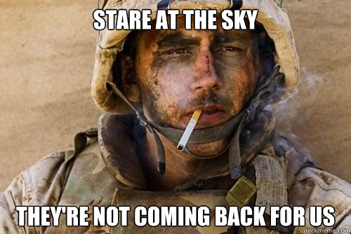 stare at the sky they're not coming back for us  Ptsd