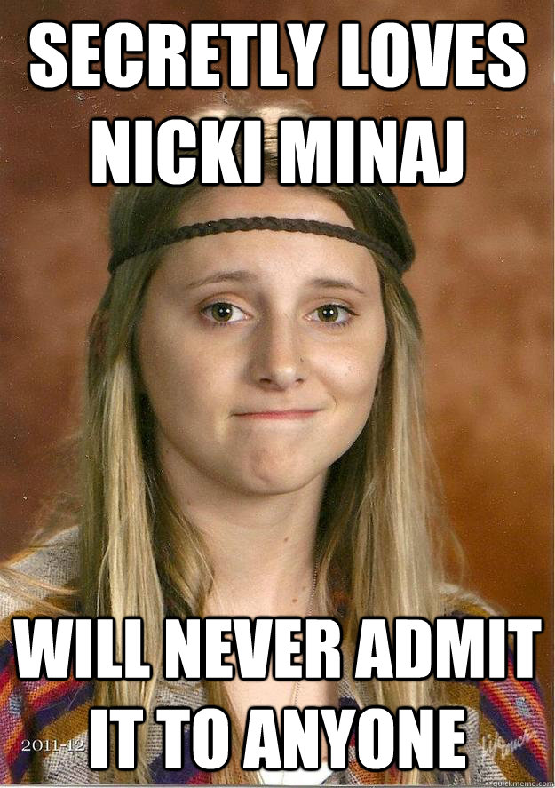 secretly loves nicki minaj will never admit it to anyone  