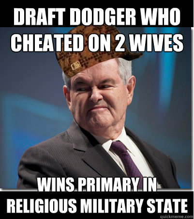 draft dodger who cheated on 2 wives wins primary in religious military state  Scumbag Gingrich