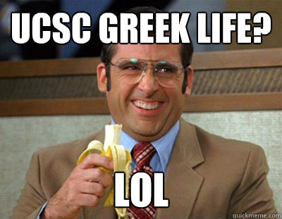 UCSC GREEK LIFE? LOL  Laughing brick