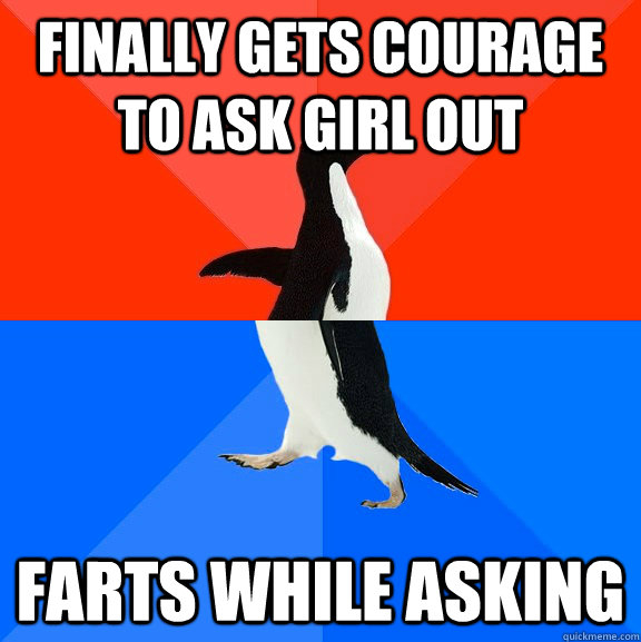 Finally gets courage to ask girl out farts while asking  Socially Awesome Awkward Penguin