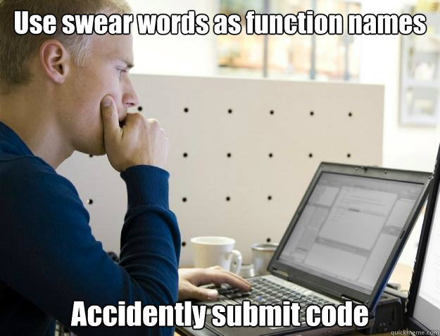 Use swear words as function names Accidently submit code - Use swear words as function names Accidently submit code  Programmer