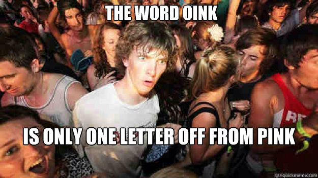 The word oink is only one letter off from pink - The word oink is only one letter off from pink  Misc