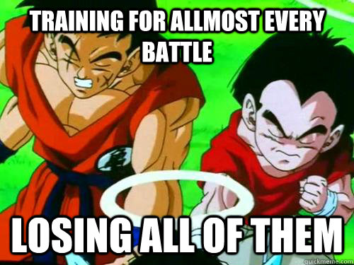Training for allmost every battle Losing all of them  Yamcha and Krillin