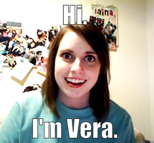 HI. I'M VERA. Overly Attached Girlfriend