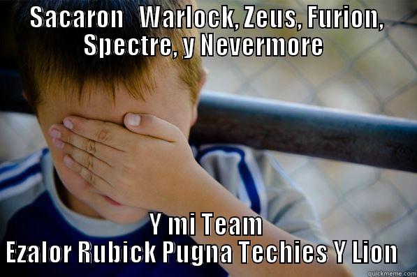SACARON   WARLOCK, ZEUS, FURION, SPECTRE, Y NEVERMORE  Y MI TEAM EZALOR RUBICK PUGNA TECHIES Y LION   Confession kid