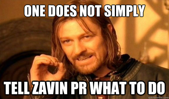 one does not simply Tell Zavin PR What to do  onedoesnotsimply