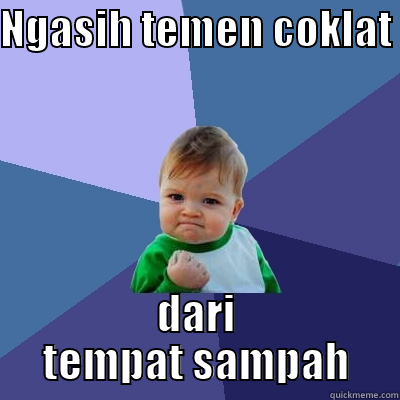 NGASIH TEMEN COKLAT DARI TEMPAT SAMPAH Success Kid