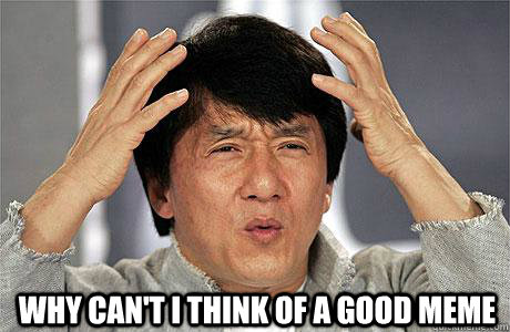  Why can't I think of a good meme   EPIC JACKIE CHAN