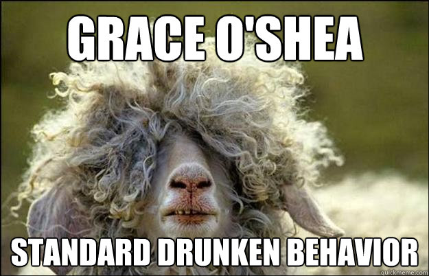 Grace o'shea standard drunken behavior  