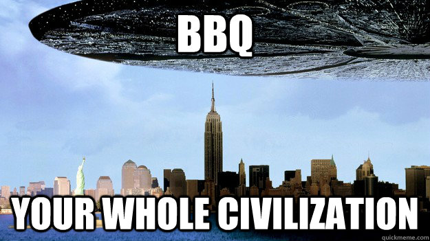 BBQ your whole civilization  independence day
