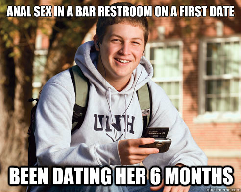 Anal sex in a bar restroom on a first date Been dating her 6 months - Anal sex in a bar restroom on a first date Been dating her 6 months  College Freshman