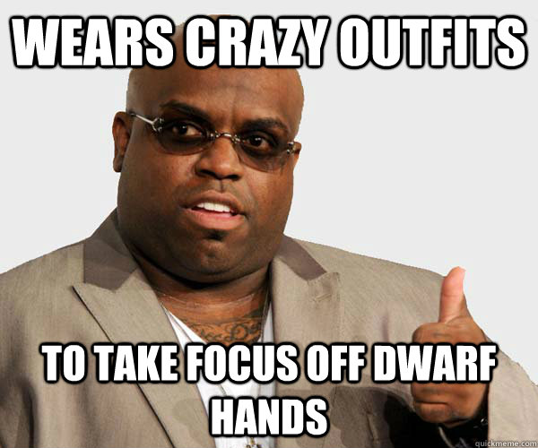 Wears crazy outfits to take focus off dwarf hands - Wears crazy outfits to take focus off dwarf hands  Sell out Cee Lo Green