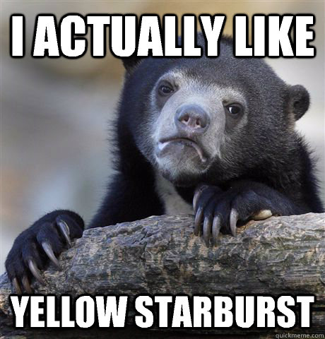 I actually like yellow starburst - I actually like yellow starburst  Confession Bear