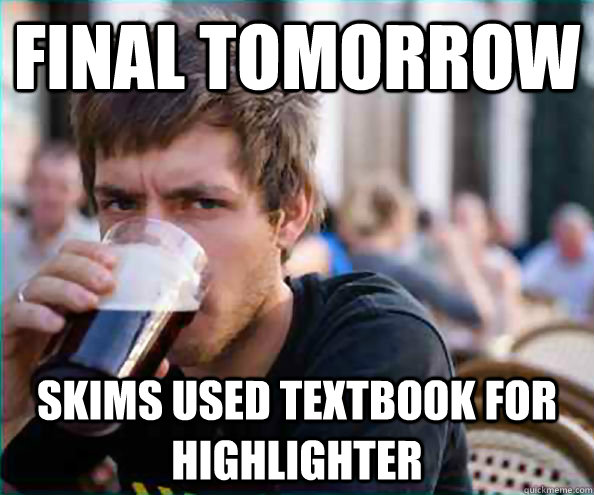 Final Tomorrow skims used textbook for highlighter  College Senior