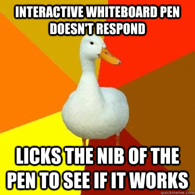 interactive whiteboard pen doesn't respond licks the nib of the pen to see if it works - interactive whiteboard pen doesn't respond licks the nib of the pen to see if it works  Misc