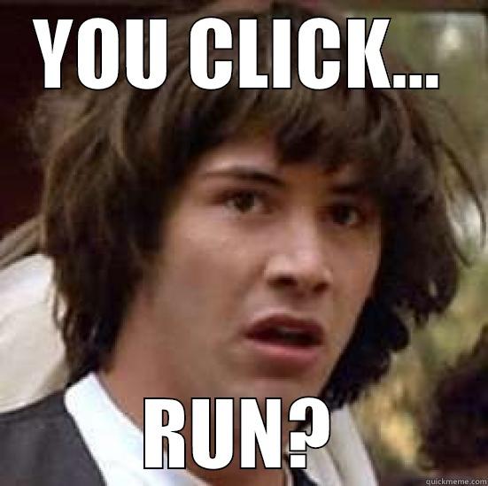 YOU CLICK... RUN? conspiracy keanu