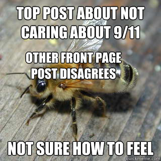Top post about not caring about 9/11 Not sure how to feel Other front page post disagrees  Hivemind bee