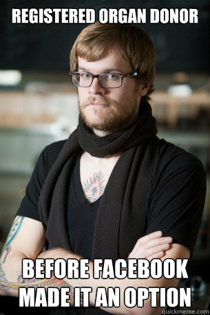 Registered organ donor Before Facebook made it an option  Hipster Barista