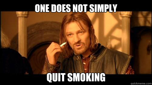 ONE DOES NOT SIMPLY  Quit Smoking  