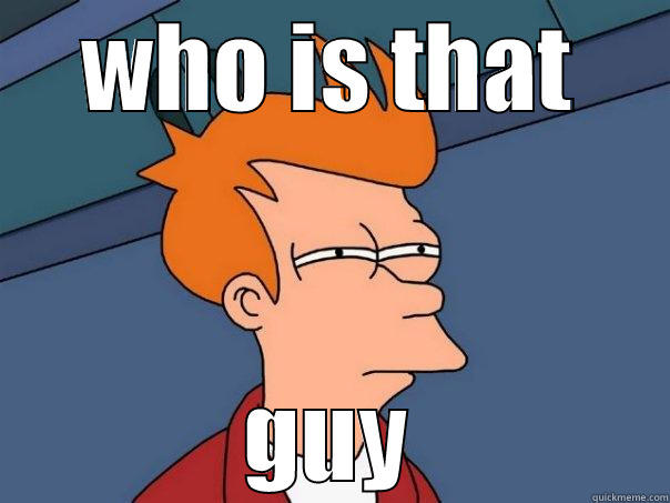 WHO IS THAT GUY Futurama Fry