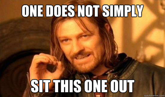 One Does Not Simply sit this one out - One Does Not Simply sit this one out  Boromir