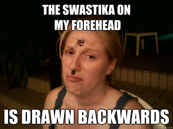 the swastika on
 my forehead is drawn backwards  Sad Hitler Girl