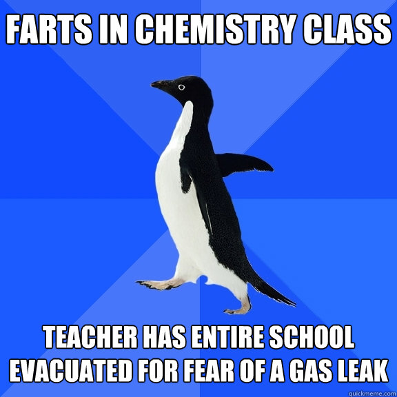 Farts in chemistry class teacher has entire school evacuated for fear of a gas leak  Socially Awkward Penguin