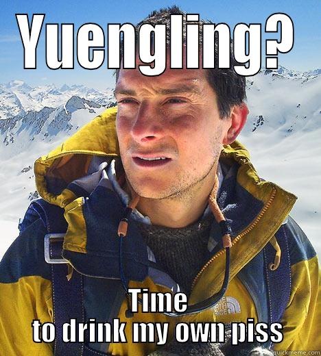 YUENGLING? TIME TO DRINK MY OWN PISS Bear Grylls