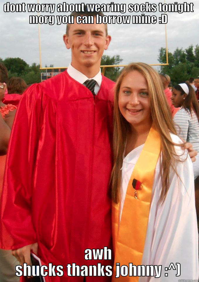 shit sox - DONT WORRY ABOUT WEARING SOCKS TONIGHT MORG YOU CAN BORROW MINE :D AWH SHUCKS THANKS JOHNNY :^) Misc