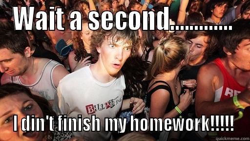 WAIT A SECOND............. I DIN'T FINISH MY HOMEWORK!!!!! Sudden Clarity Clarence