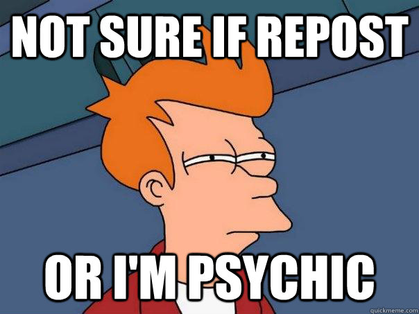 Not sure if repost Or I'm psychic   Futurama Fry