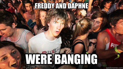 Freddy and Daphne were banging  Sudden Clarity Clarence