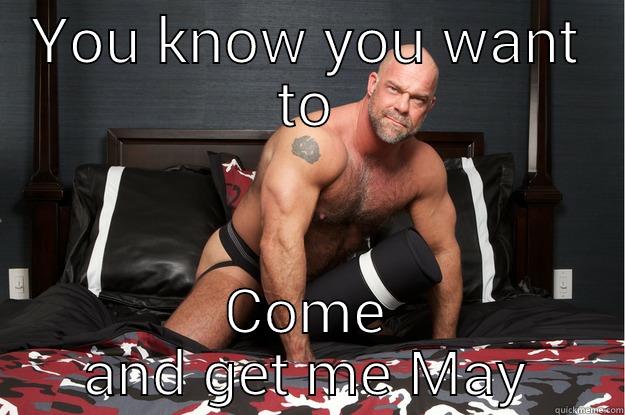 YOU KNOW YOU WANT TO COME AND GET ME MAY Gorilla Man
