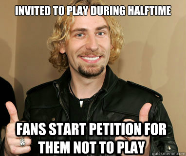 invited to play during halftime fans start petition for them not to play - invited to play during halftime fans start petition for them not to play  Nickelback