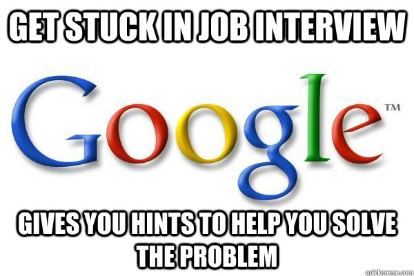 Get stuck in job interview Gives you hints to help you solve the problem  Good Guy Google