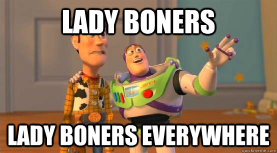lady boners lady boners everywhere  Buzz Glitter