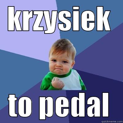 KRZYSIEK TO PEDAL Success Kid