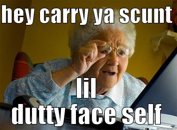 HEY CARRY YA SCUNT  LIL DUTTY FACE SELF Grandma finds the Internet
