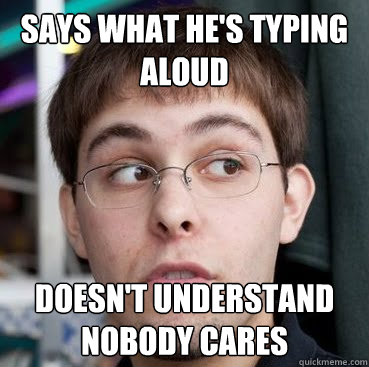 says what he's typing aloud doesn't understand nobody cares  Sheeple Ty