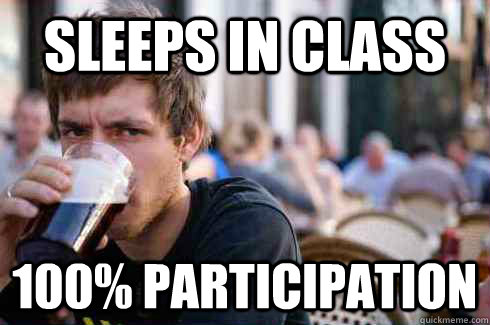 sleeps in class 100% participation  Lazy College Senior