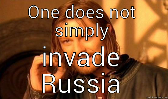ONE DOES NOT SIMPLY INVADE RUSSIA Boromir