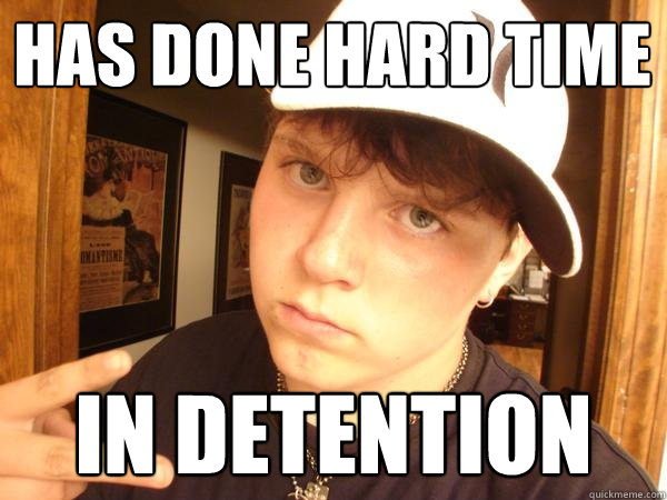 Has done hard time In detention - Has done hard time In detention  Suburban Gangster