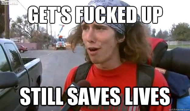 Get's Fucked Up Still Saves Lives  