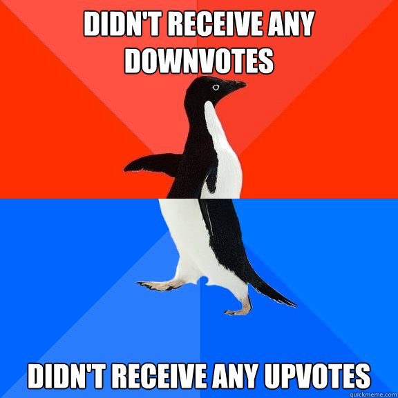 Didn't receive any downvotes Didn't receive any upvotes  Socially Awesome Awkward Penguin
