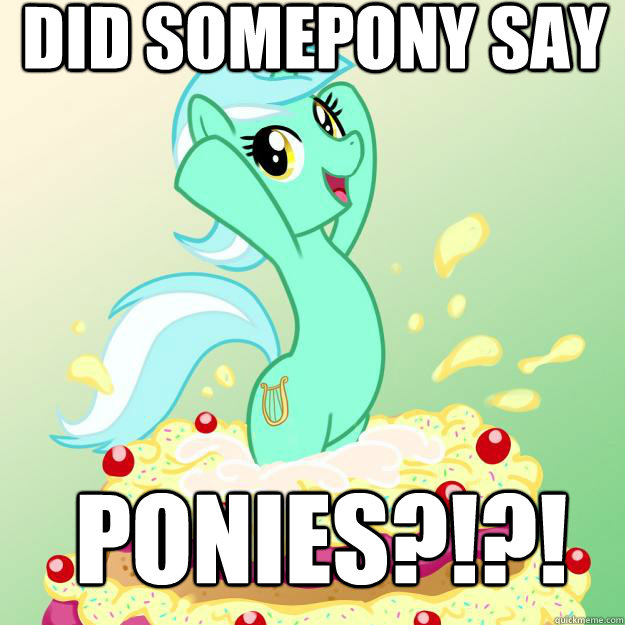 did somepony say ponies?!?! - did somepony say ponies?!?!  Imbackpony