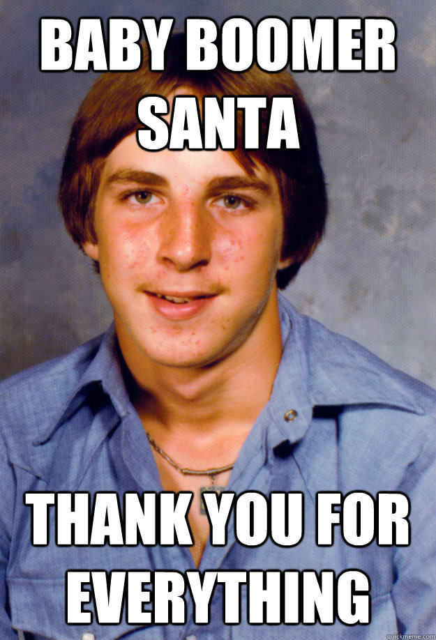 baby boomer santa thank you for everything - baby boomer santa thank you for everything  Old Economy Steven