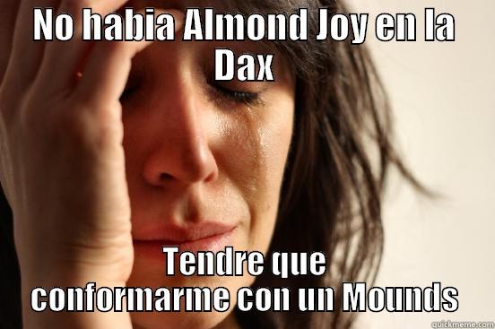 NO HABIA ALMOND JOY EN LA DAX TENDRE QUE CONFORMARME CON UN MOUNDS First World Problems